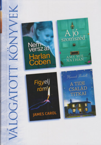 Amy Sue Nathan, James Carol, Hannah Richell Harlan Coben - Nem versz át - A jó szomszéd - Figyelj rám! - A Tide család titkai