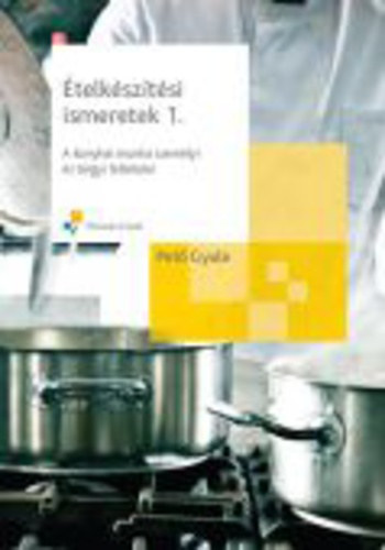 Pet Gyula - telksztsi ismeretek 1. - A konyhai munka szemlyi s trgyi felttelei