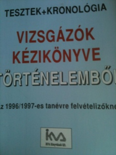 Simndi Irn szerk. - Kulcs a felvtelihez Tesztek+kronolgia, vizsgzk kziknyve trtnelembl 1996/1997 tanvre