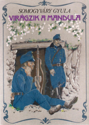 Vit�z Somogyv�ry Gyula - Vir�gzik a mandula...