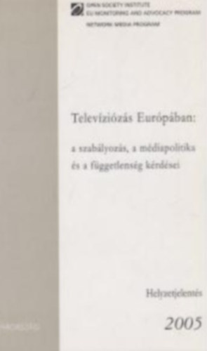 Televzizs Eurpban: a szablyozs, a mdiapolitika s a fggetlensg krdsei - Helyzetjelents 2005