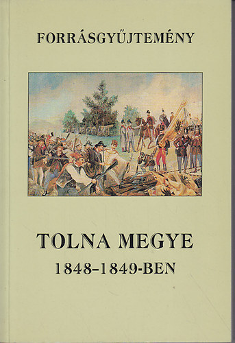 Dr. Dobos Gyula - Tolna megye 1848-1849-ben (Forrsgyjtemny)