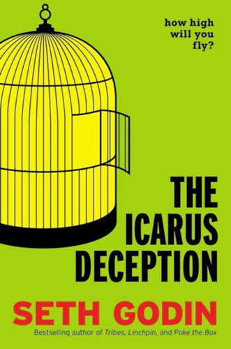Seth Godin - The Icarus Deception - How High Will You Fly? ("Ikarosz tvedse - Meddig szrnyalhatunk?" angol nyelven)