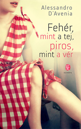 Alessandro D'Avenia - Fehér, mint a tej, piros, mint a vér