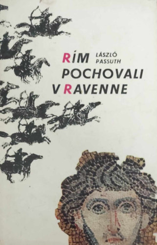 Passuth Lszl - Rm pochovali v Ravenne (Ravennban temettk Rmt - szlovk nyelv)