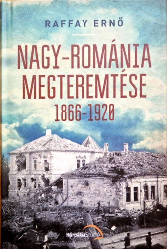 Nagy-Rom�nia megteremt�se 1866-1920