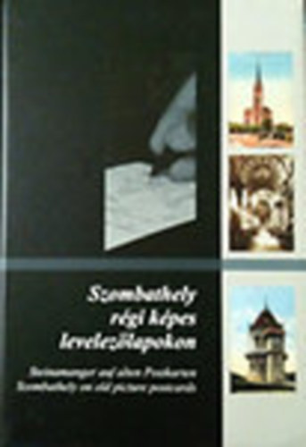 Szombathely r�gi k�pes levelez�lapokon. Steinamanger auf alten Postkarten/Szombathely on old picture postcardstcardstcards A magyar, n�met �s angol