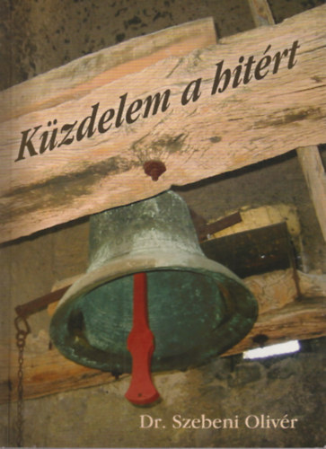 Dr. Szebeni Olivr - Kzdelem a hitrt