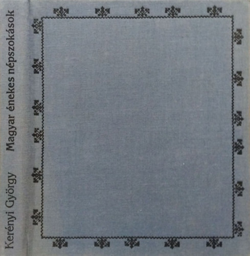 Ker�nyi Gy�rgy - Magyar �nekes n�pszok�sok