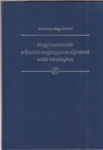 Szcsnyi-Nagy Kristf - Nagykommentr a fizetsi meghagysos eljrsrl szl trvnyhez