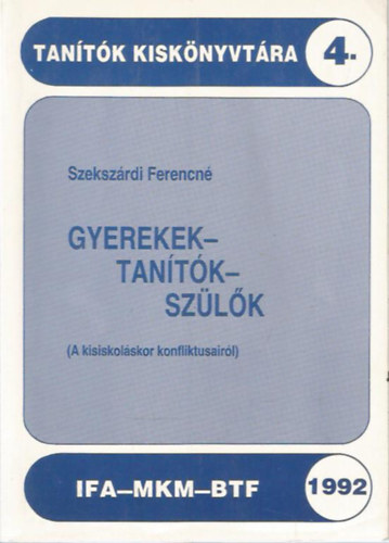 Szekszrdi Ferencn - Gyerekek-tantk-szlk (A kisiskolskor konfliktusairl) - Tantk Kisknyvtra 4.