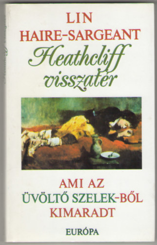 Lin Haire-Sargeant - Heathcliff visszatér - Ami az Üvöltő szelekből kimaradt