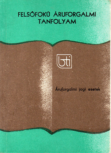 Dr. Dr�bik L�szl�; Dr. Marsi Mikl�s; Rakita G�born� dr. - �ruforgalmi jogi esetek - Fels�fok� �ruforgalmi tanfolyam