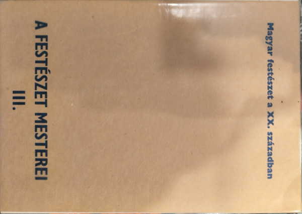 A fest�szet mesterei III. - Magyar fest�szet a XX. sz�zadban