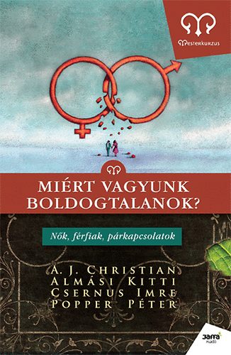 Dr. Csernus Imre; A. J. Christian; Popper Pter; Almsi Kitti - Mirt vagyunk boldogtalanok?