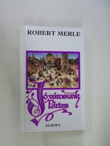 Robert Merle - J vrosunk, Prizs   (Robert Merle trtnelmi regnyfolyamnak harmadik ktete.)