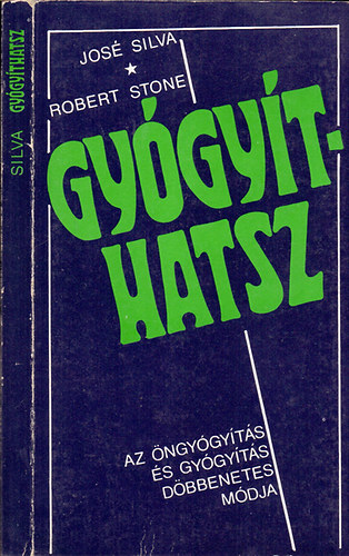 Jos Silva . Robert B. Stone - Gygythatsz - Az ngygyts s a gygyts dbbenetes mdja