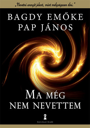 Pap J�nos; Dr. Bagdy Em�ke - Ma m�g nem nevettem