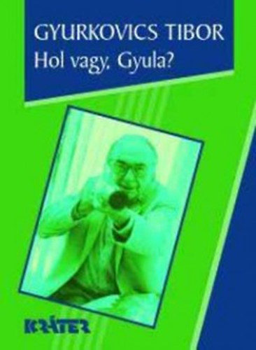 Gyurkovics Tibor - Hol vagy, Gyula?