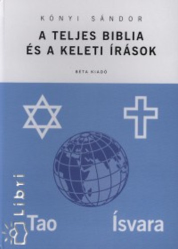 Kónyi Sándor - A teljes Biblia és a keleti írások