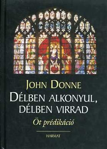 John Donne - D�lben alkonyul, d�lben virrad (�t pr�dik�ci�)