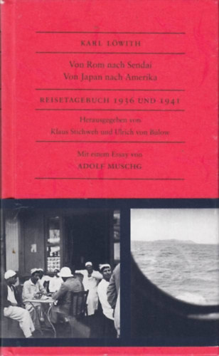 Karl L�with - Von Rom nach Sendai. Von Japan nach Amerika: Reisetagebuch 1936 und 1941 ("R�m�t�l Sendaiig. Jap�nt�l Amerik�ig: �tinapl�k 1936 �s 1941" n�met nyelven)