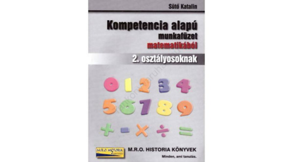 Sütő Katalin - Kompetencia alapú munkafüzet matematikából 2. osztályosoknak