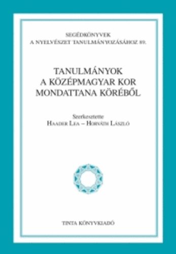 Haader Lea; Horv�th L�szl�  (szerk.) - Tanulm�nyok a k�z�pmagyar kor mondattana k�r�b�l