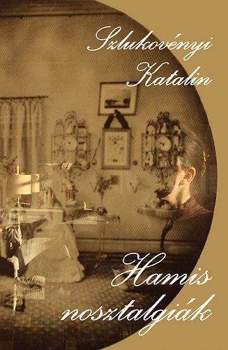 Szlukovényi Katalin - Hamis nosztalgiák