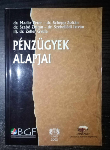 Dr. dr. Szebelldi Istvn, Dr. Madr Pter, dr. Schepp Zoltn, ifj. dr. Zeller Gyula, Dr. Kovcs rpd  Szab Zoltn (lektor) - Pnzgyek alapjai - Budapesti Gazdasgi Fiskola Pnzgyi s Szmviteli Fiskolai Kar (Egyedi termkfotval)