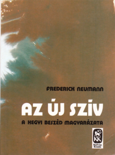 Frederick Neumann - Az új szív - A Hegyi Beszéd magyarázata