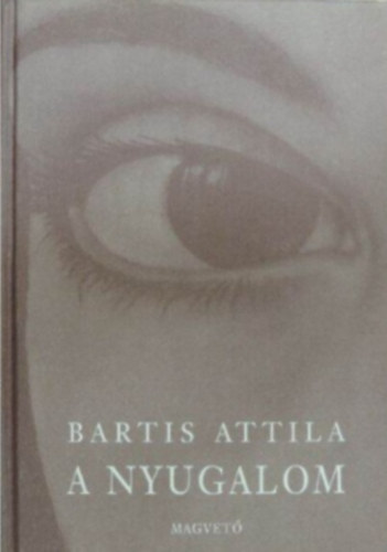 Bartis Attila - A nyugalom