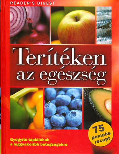 Ter�t�ken az eg�szs�g (Gy�gy�t� t�pl�l�kok a leggyakoribb betegs�gekre - az allergi�t�l a vesek�ig mindenre)- Reader's Digest
