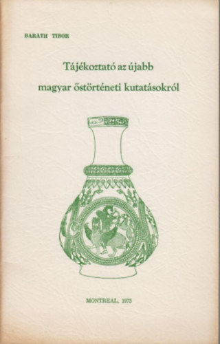 Dr. Barth Tibor - Tjkoztat az jabb magyar strtneti kutatsokrl