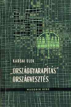 Karsai Elek - "Országgyarapítás" országvesztés II.