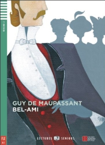 Guy De Maupassant - Bel-Ami (Lectures ELI Seniors Niveau 2.)