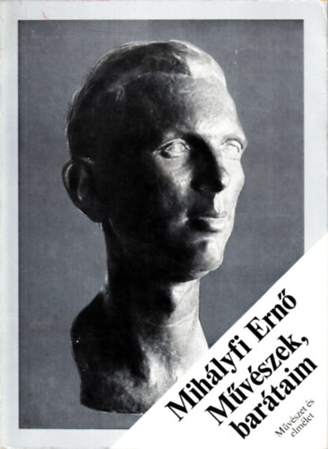 Mih�lyfi Ern� - M�v�szek, bar�taim (V�logatott k�pz�m�v�szeti �r�sok)