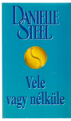 Danielle Steel - Vele vagy nlkle