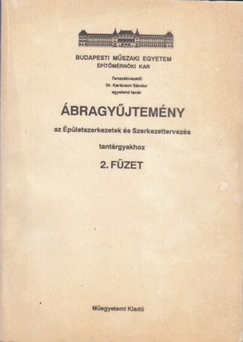 Karcson kes Lszl  (szerk.) - Brzsa - Valisk - Kirly Sndor - Liebhauser - Buza - bragyjtemny az pletszerkezetek s Szerkezettervezs tantrgyakhoz 2. fzet