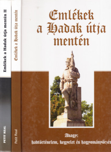 Ravasz Istv�n dr.  (szerk.) - Eml�kek a Hadak �tja ment�n I-II. (avagy: hadt�rt�nelem, kegyelet �s hagyom�ny�rz�s)