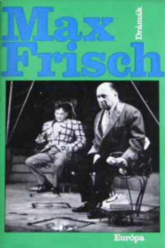 SZERZ Max Frisch FORDT Bnyay Geyza Gera Gyrgy Grgey Gbor - s a holtak jra nekelnek . Don Juan avagy a geometria szerelmese. Ha egyszer Hotz r dhbe gurul. Biedermann s a gyjtogatk. Andorra.Jtk az letrajzzal