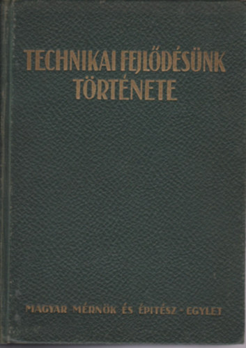 Magyar M�rn�k- �s G�p�sz Egyl. - Technikai fejl�d�s�nk t�rt�nete