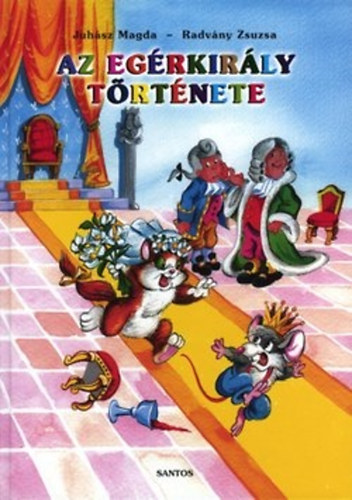 Radvány Zsuzsa; Juhász Magda - Az egérkirály története