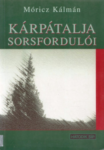 Móricz Kálmán - Kárpátalja sorsfordulói
