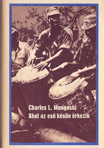 Charles L. Mungoshi - Ahol az eső későn érkezik