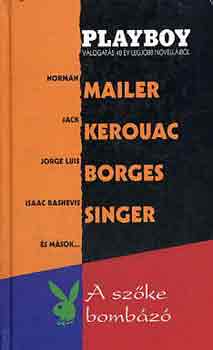 Jack Kerouac Jorge Luis Borges Norman Mailer Isaac Bashevis Singer Shirley Jackson James Thurber Philip Roth - A szke bombz (Playboy vlogats 40 v legjobb novellibl)