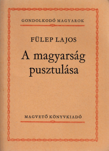 F�lep Lajos - A magyars�g pusztul�sa-Gondolkod� magyarok