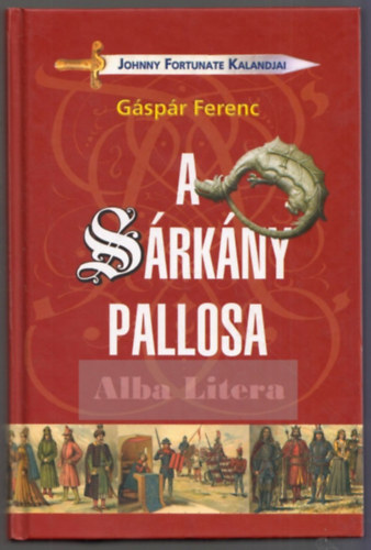 Gáspár Ferenc - A sárkány pallosa - Johnny Fortunate kalandjai