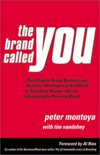 Peter Montoya - The Brand Called You: The Ultimate Brand-Building and Business Development Handbook