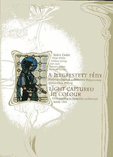 Szűcs-Dörgő-Földényi-Fűri... - A megfestett fény-Díszüveges munkák a történelmi Magyarország ...